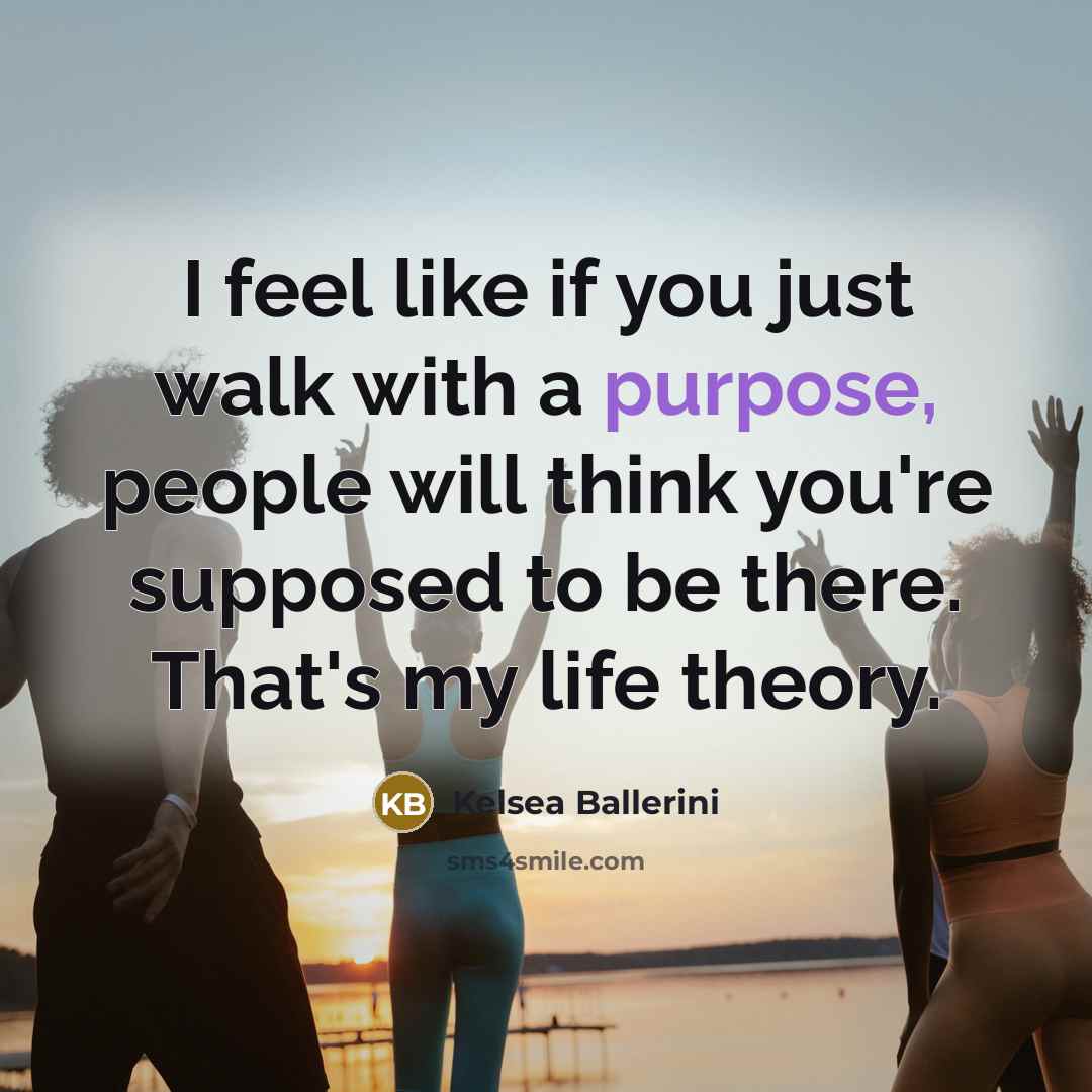 “I feel like if you just walk with a purpose,…” quote by Kelsea Ballerini