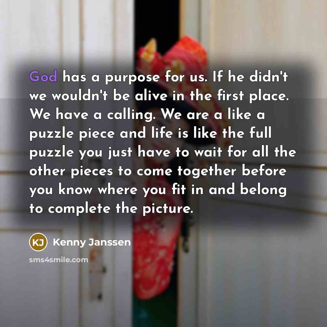 “God has a purpose for us. If he didn't we…” quote by Kenny Janssen