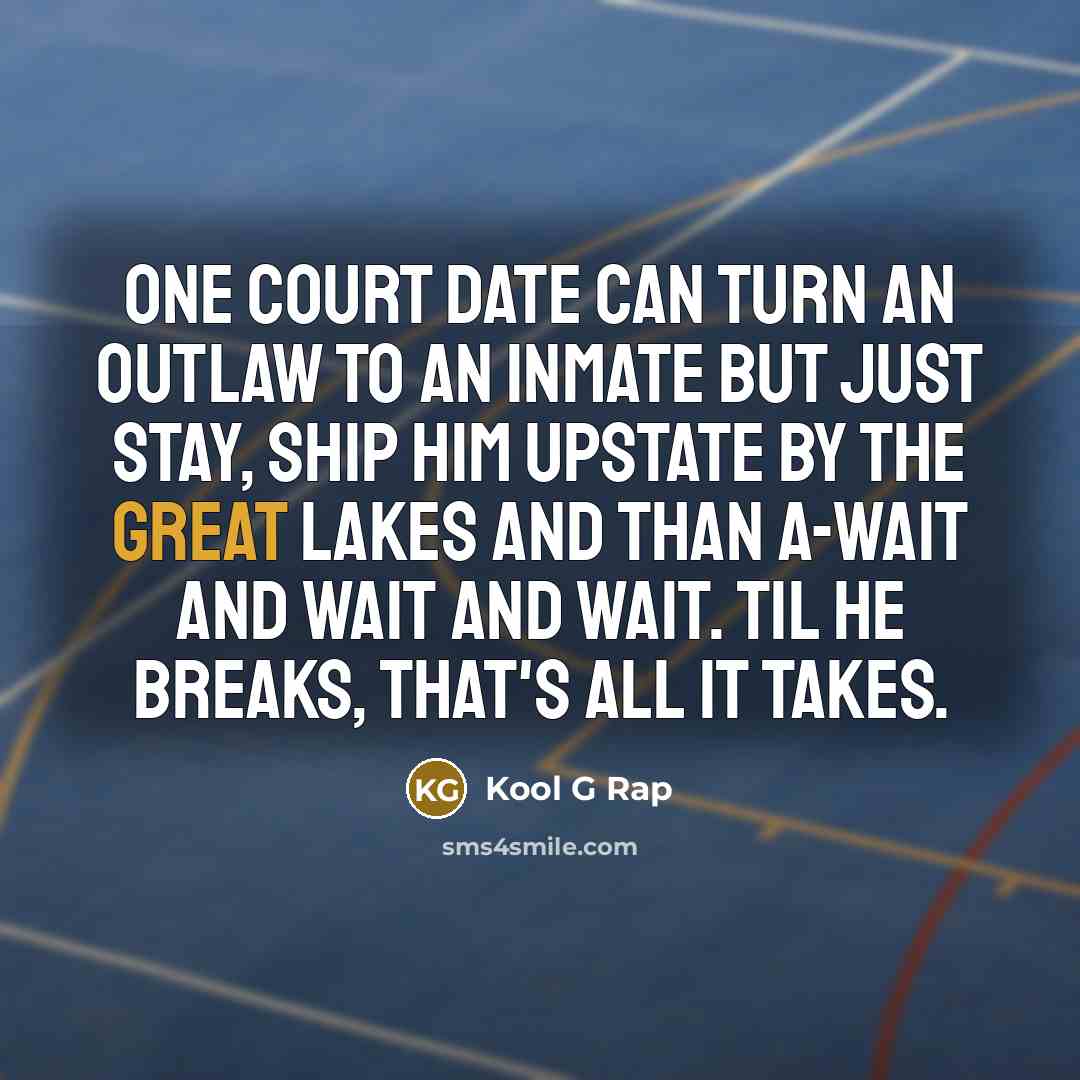 “One court date can turn an outlaw to an inmate…” quote by Kool G Rap