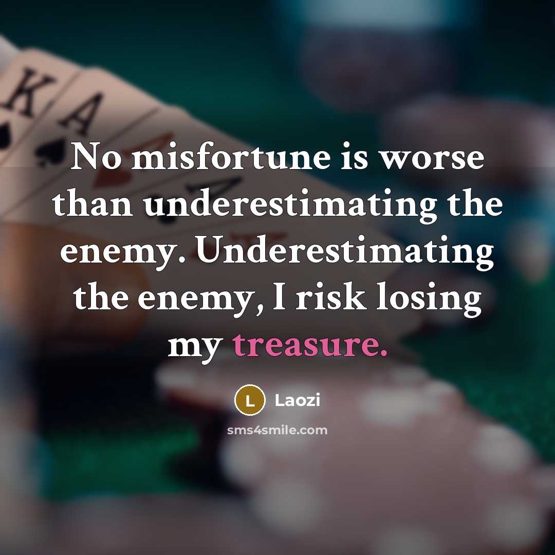 “No misfortune is worse than underestimating the enemy. Underestimating the…” quote by Laozi
