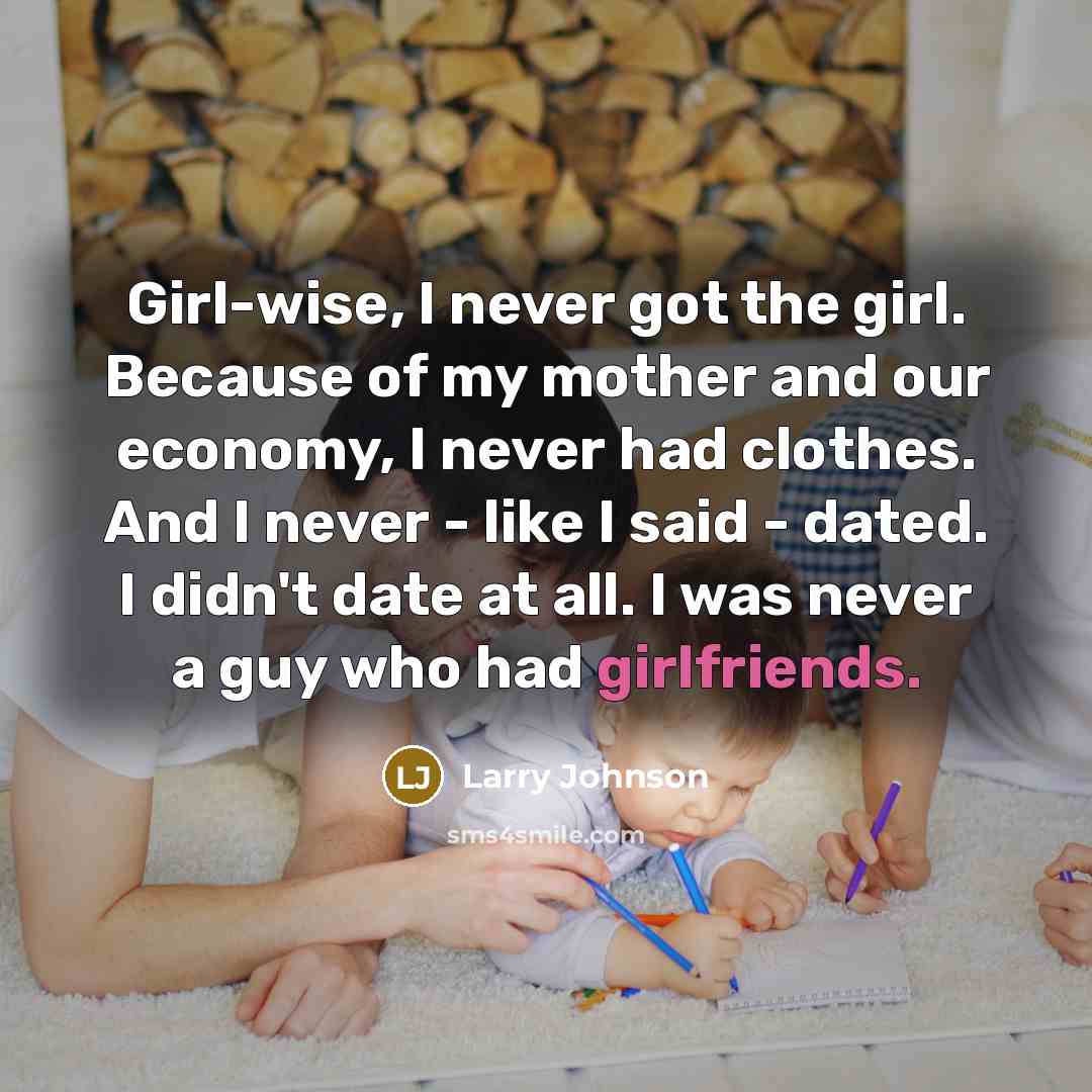 “Girl-wise, I never got the girl. Because of my mother…” quote by Larry Johnson