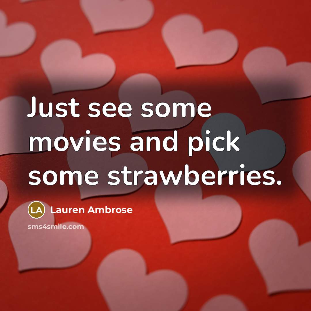 “Just see some movies and pick some strawberries.…” quote by Lauren Ambrose