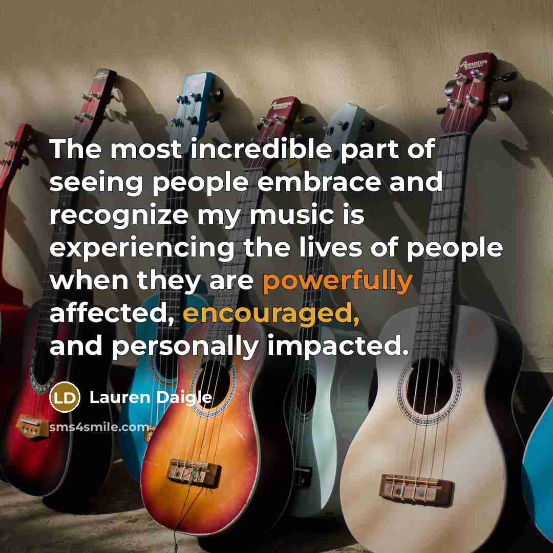 “The most incredible part of seeing people embrace and recognize…” quote by Lauren Daigle