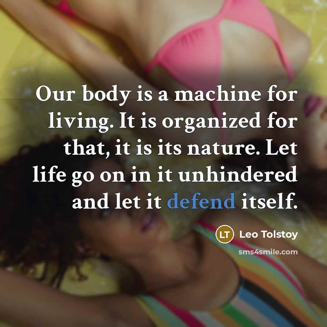 “Our body is a machine for living. It is organized…” quote by Leo Tolstoy