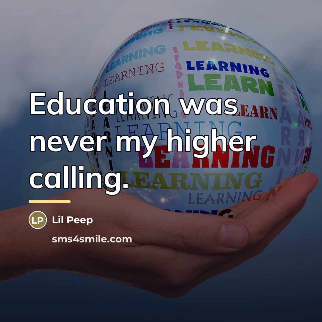“Education was never my higher calling.…” quote by Lil Peep