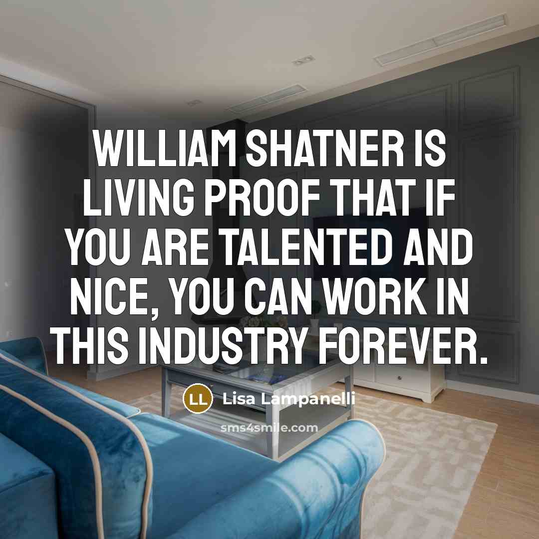 “William Shatner is living proof that if you are talented…” quote by Lisa Lampanelli