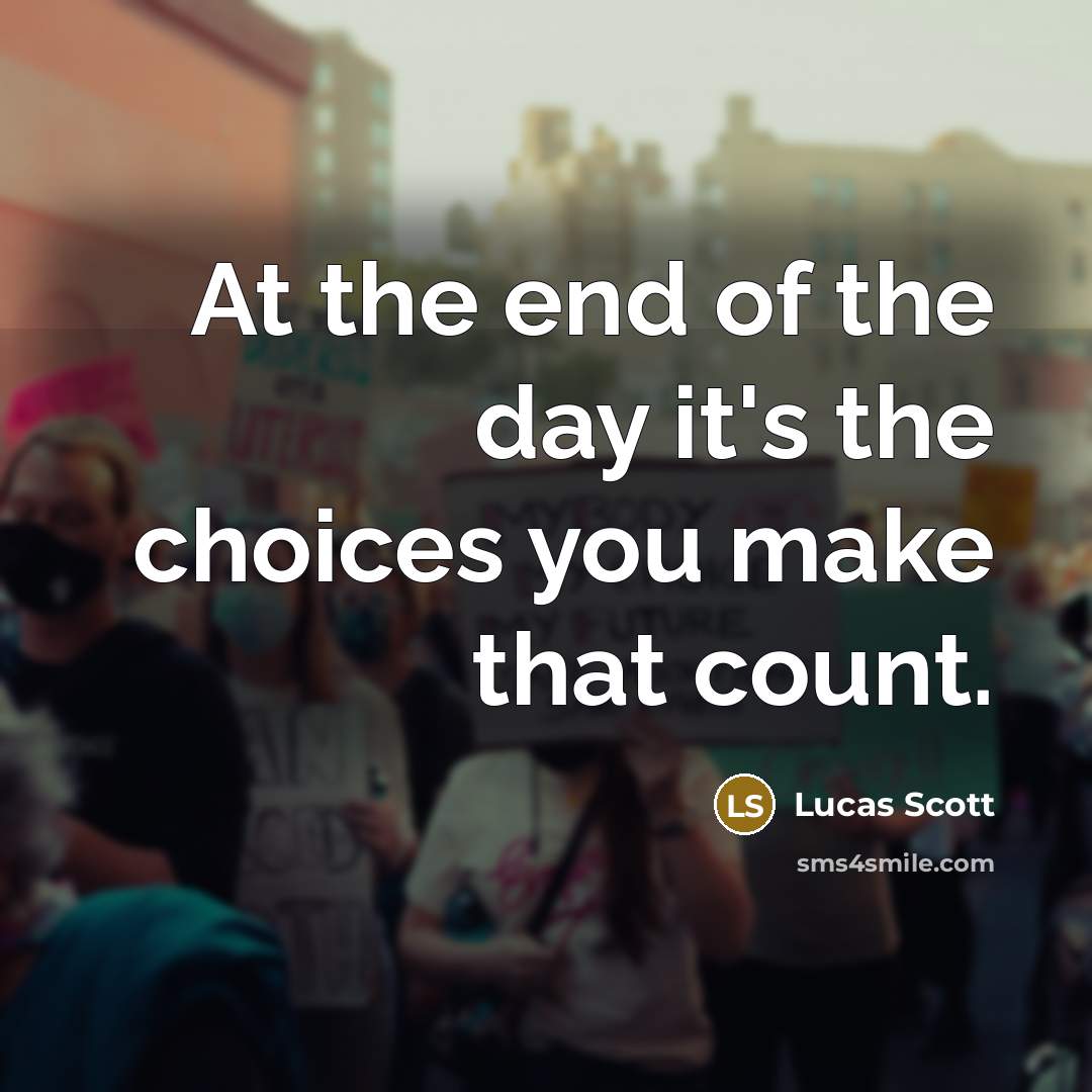 “At the end of the day it's the choices you…” quote by Lucas Scott