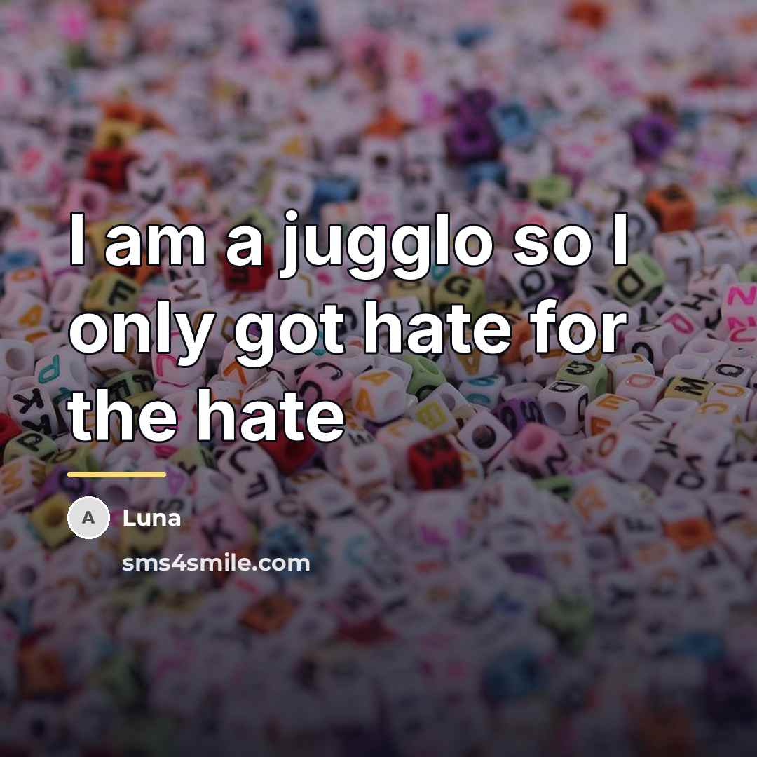 “I am a jugglo so I only got hate for…” quote by Luna