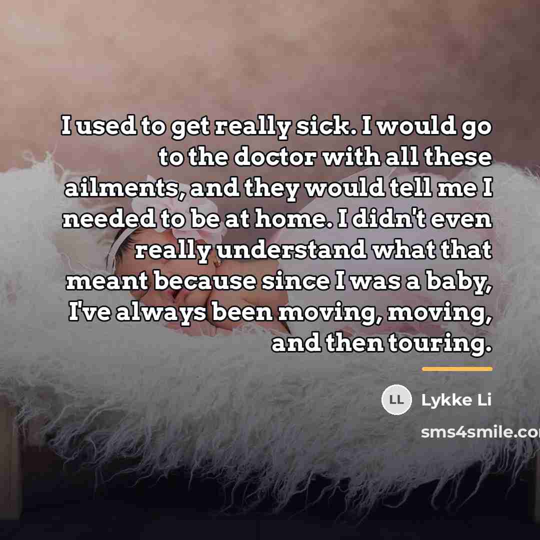 “I used to get really sick. I would go to…” quote by Lykke Li