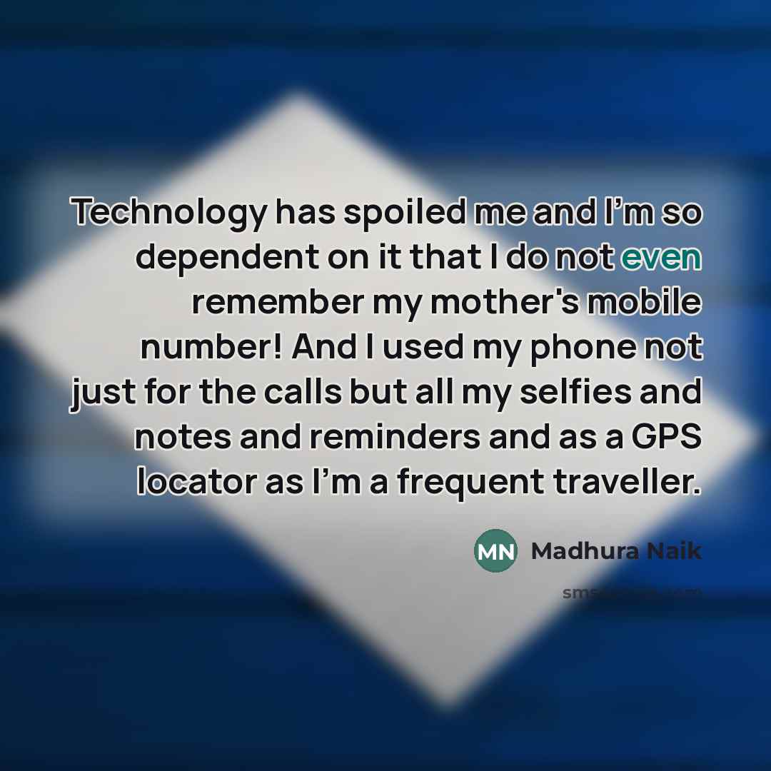 “Technology has spoiled me and I'm so dependent on it…” quote by Madhura Naik