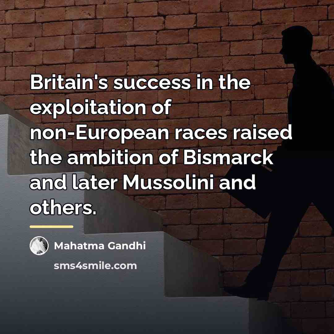 “Britain's success in the exploitation of non-European races raised the…” quote by Mahatma Gandhi