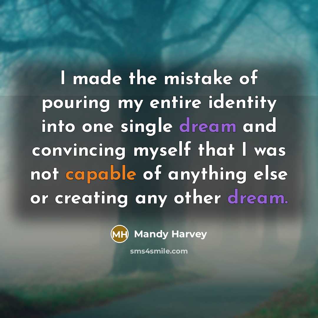 “I made the mistake of pouring my entire identity into…” quote by Mandy Harvey