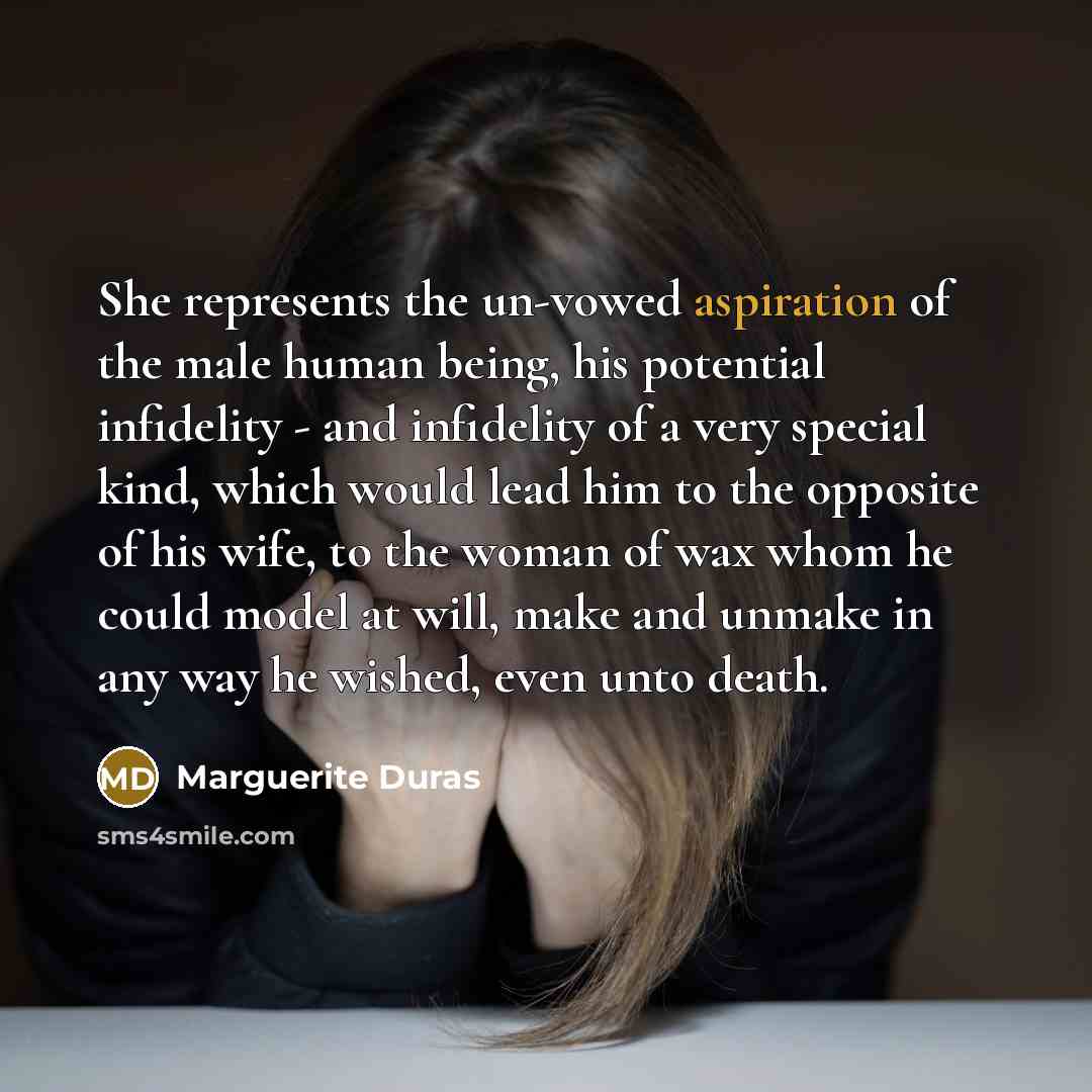 “She represents the un-vowed aspiration of the male human being,…” quote by Marguerite Duras