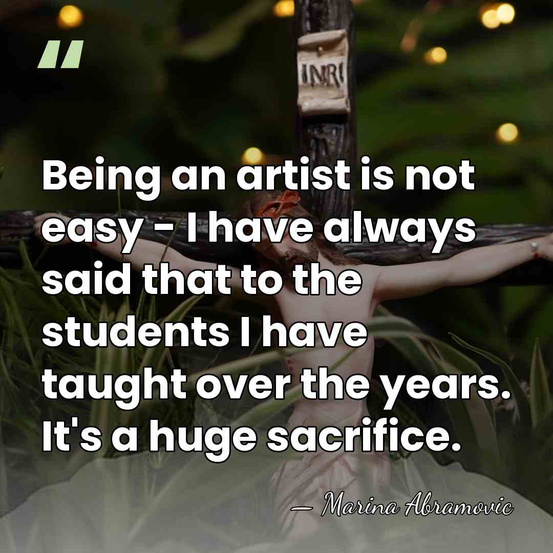 Being an artist is not easy - I have always said that&hellip; - Marina Abramovic