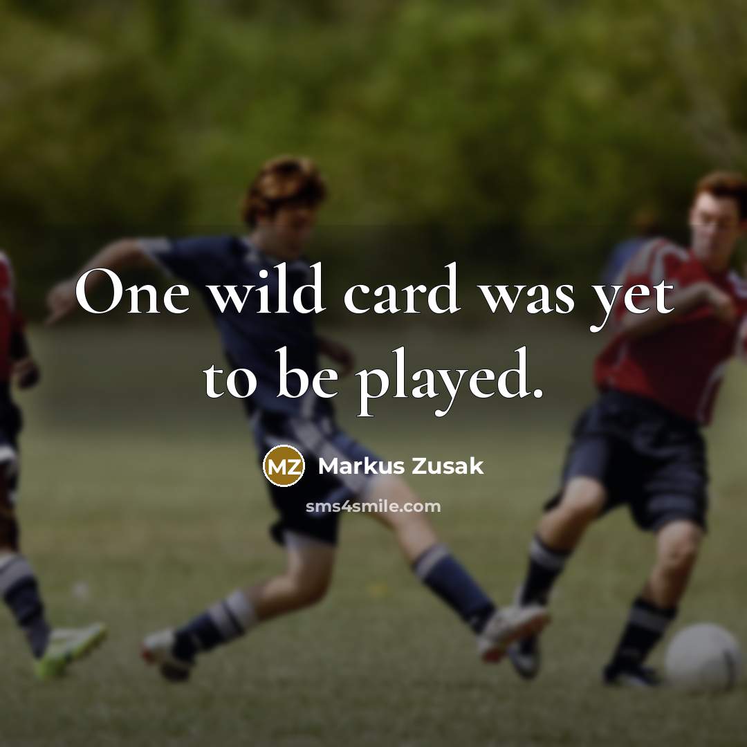 “One wild card was yet to be played.…” quote by Markus Zusak