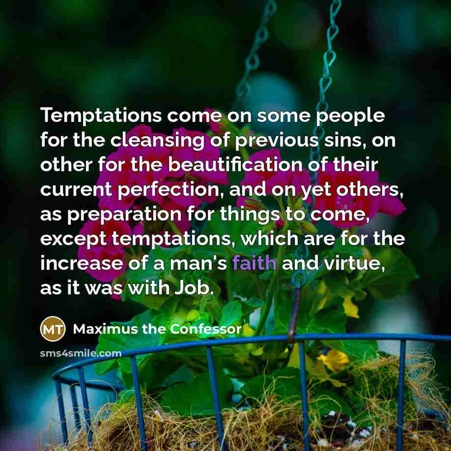 “Temptations come on some people for the cleansing of previous…” quote by Maximus the Confessor
