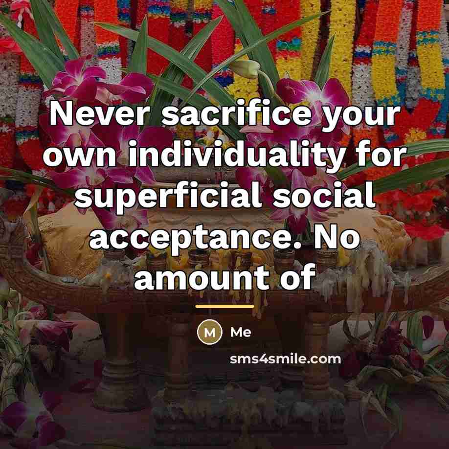 “Never sacrifice your own individuality for superficial social acceptance. No…” quote by Me
