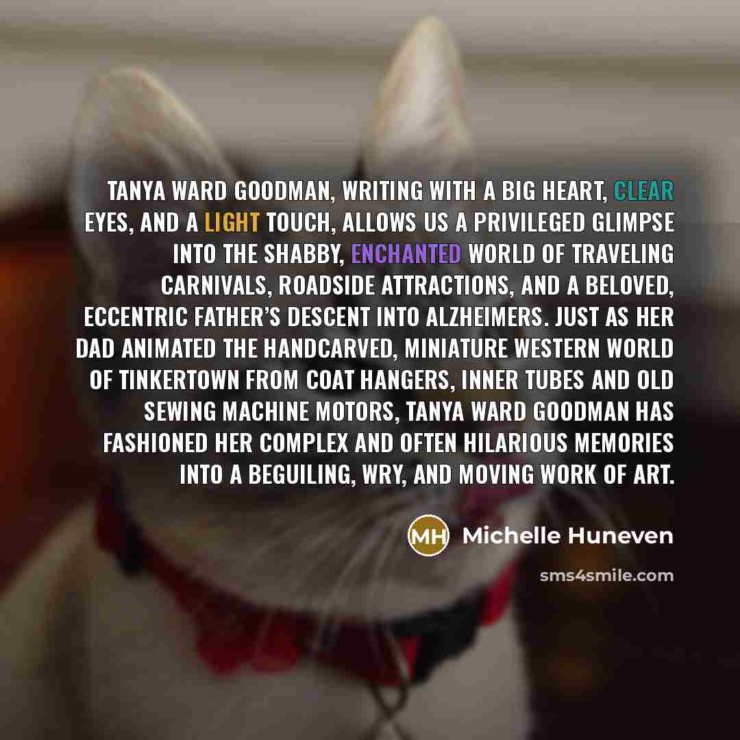 “Tanya Ward Goodman, writing with a big heart, clear eyes,…” quote by Michelle Huneven
