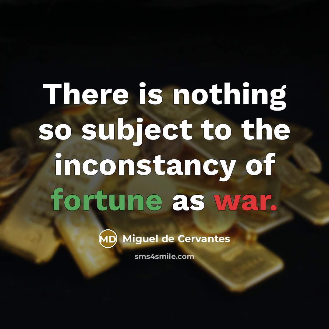 “There is nothing so subject to the inconstancy of fortune…” quote by Miguel de Cervantes