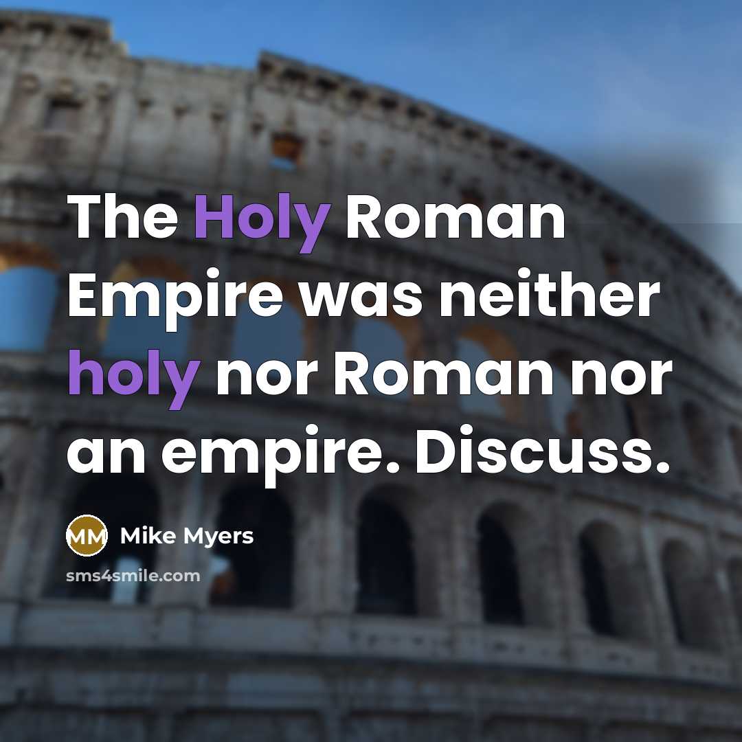 “The Holy Roman Empire was neither holy nor Roman nor…” quote by Mike Myers