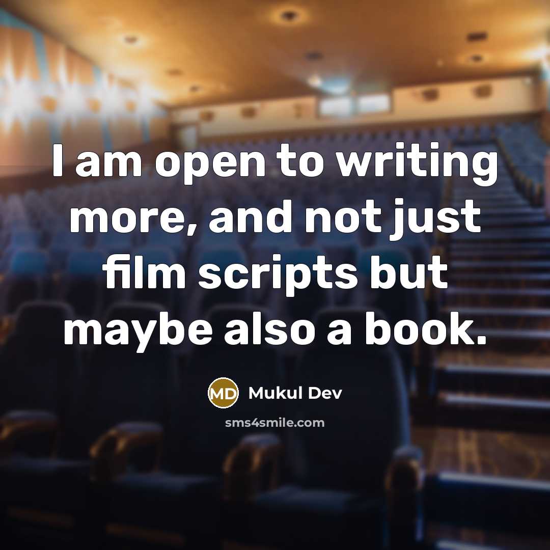 “I am open to writing more, and not just film…” quote by Mukul Dev