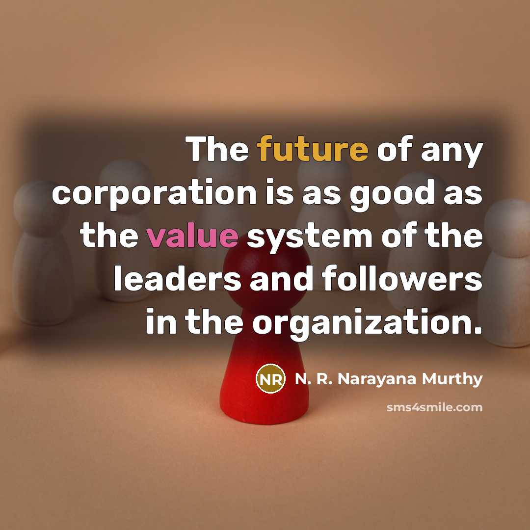 “The future of any corporation is as good as the…” quote by N. R. Narayana Murthy