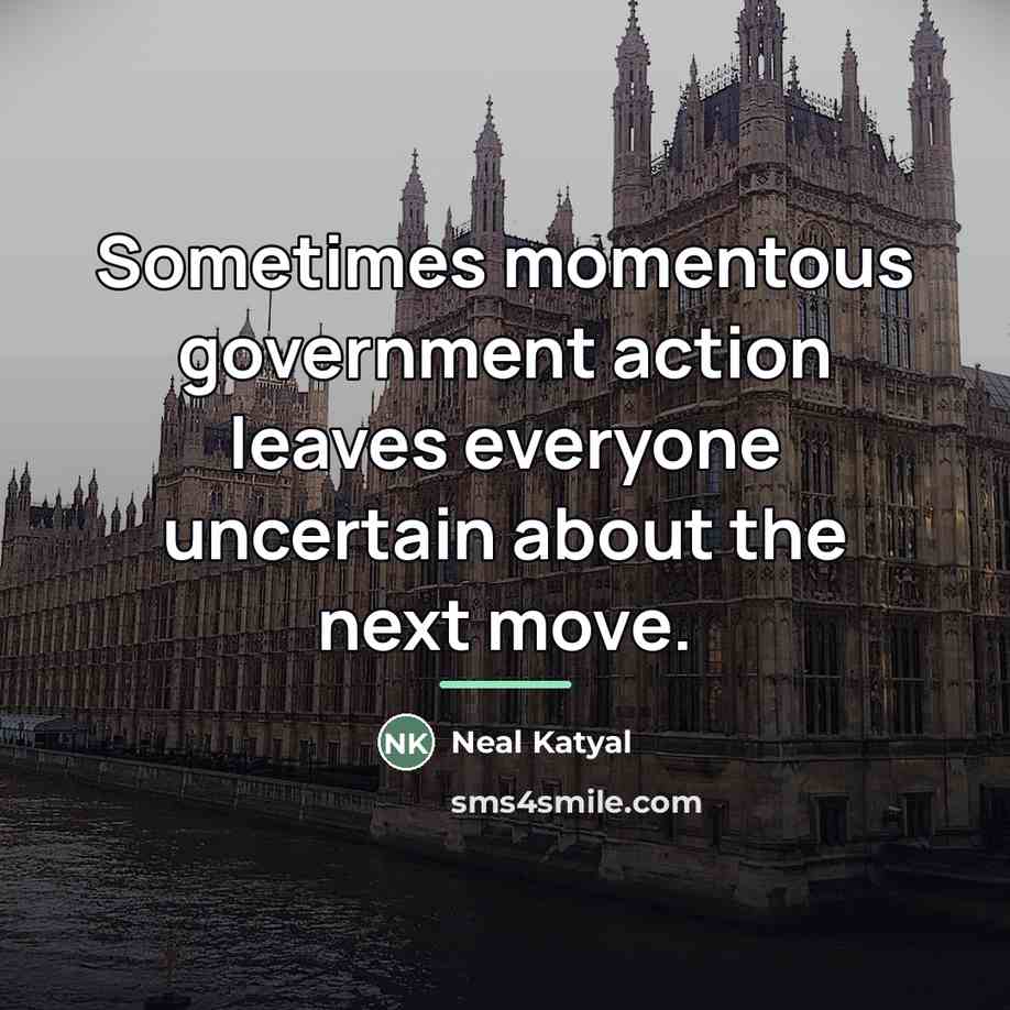 “Sometimes momentous government action leaves everyone uncertain about the next…” quote by Neal Katyal