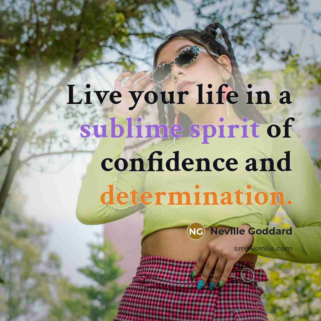 “Live your life in a sublime spirit of confidence and…” quote by Neville Goddard