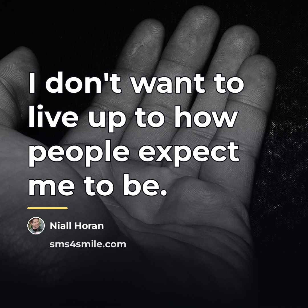 “I don't want to live up to how people expect…” quote by Niall Horan