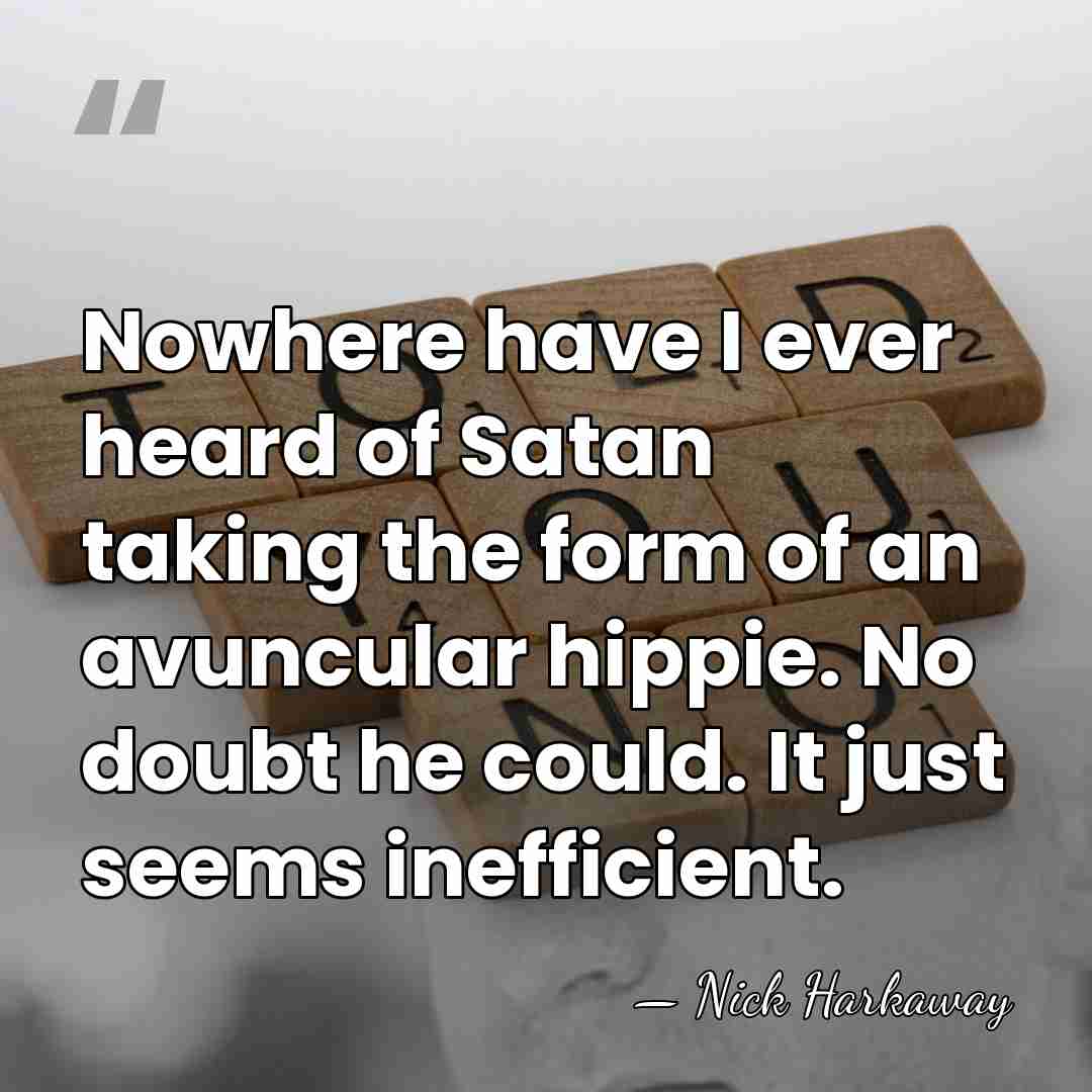 Nowhere have I ever heard of Satan taking the form of an&hellip; - Nick Harkaway