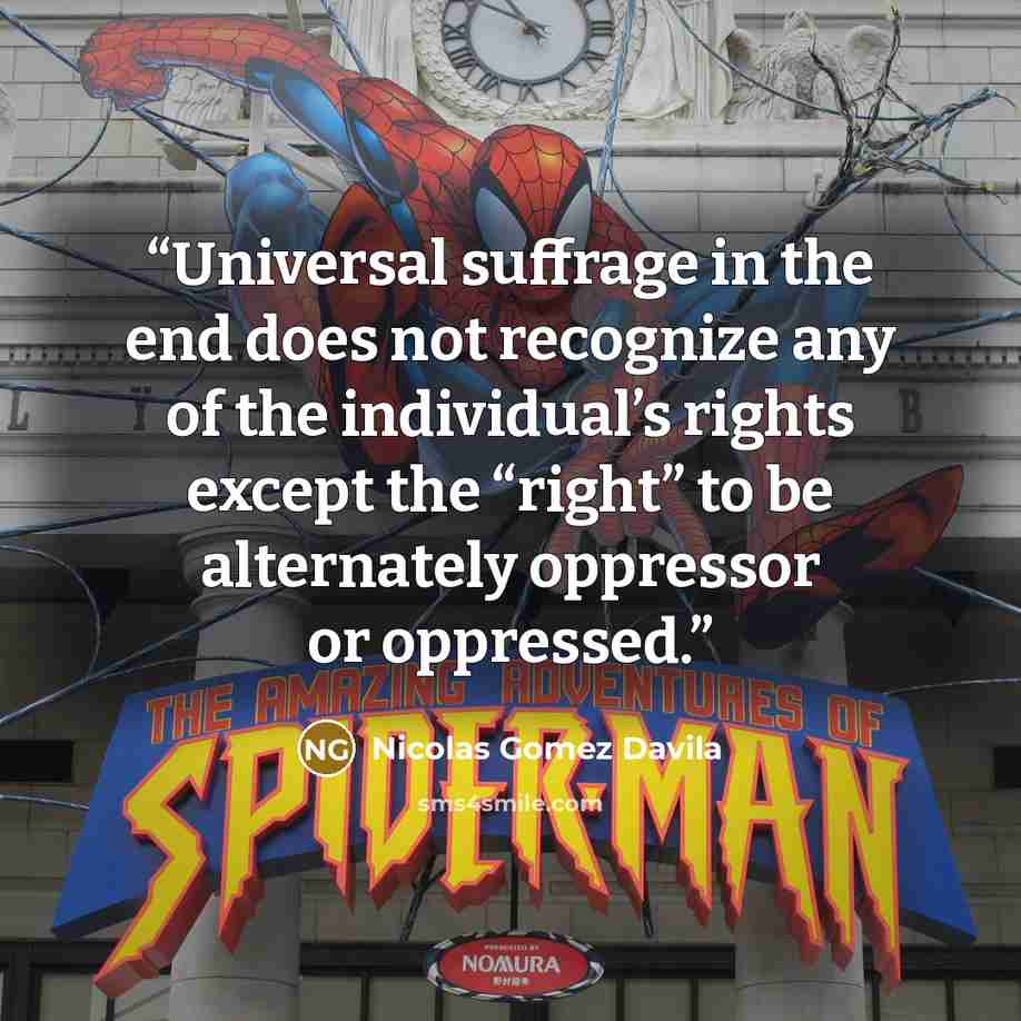 “Universal suffrage in the end does not recognize any of the individual’s rights except the “right” to be alternately oppressor or oppressed.” quote by Nicolás Gómez Dávila