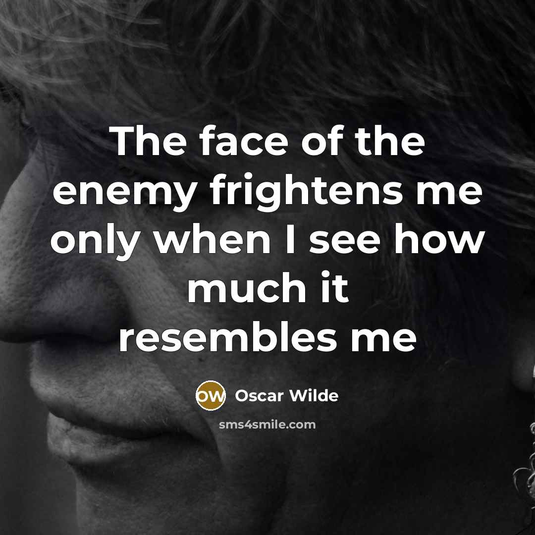 “The face of the enemy frightens me only when I…” quote by Oscar Wilde