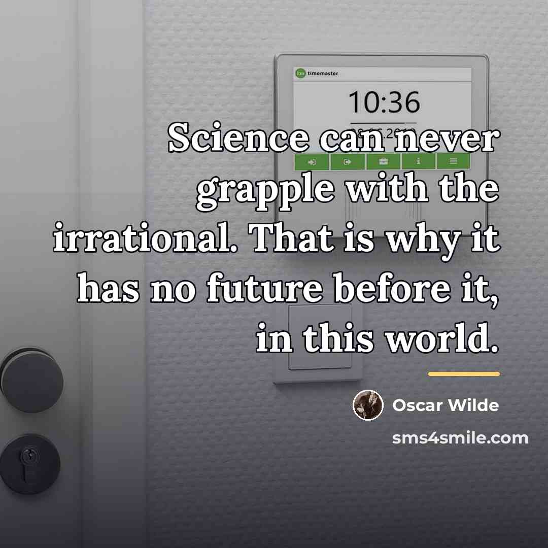 “Science can never grapple with the irrational. That is why…” quote by Oscar Wilde