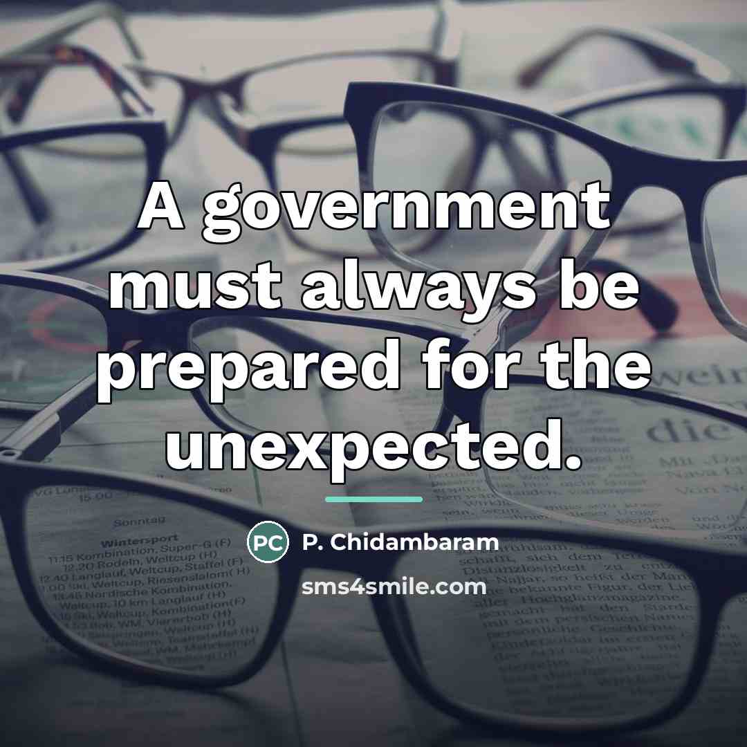 “A government must always be prepared for the unexpected.…” quote by P. Chidambaram