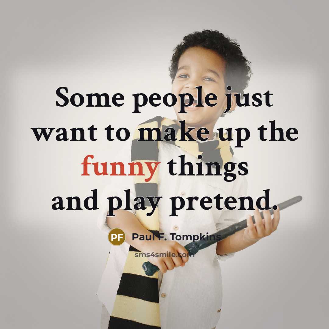“Some people just want to make up the funny things…” quote by Paul F. Tompkins