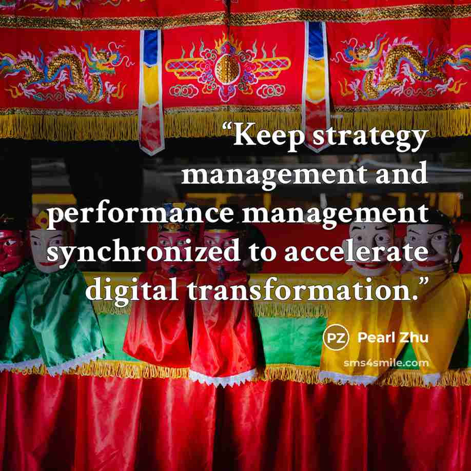 “Keep strategy management and performance management synchronized to accelerate digital transformation.” quote by Pearl Zhu