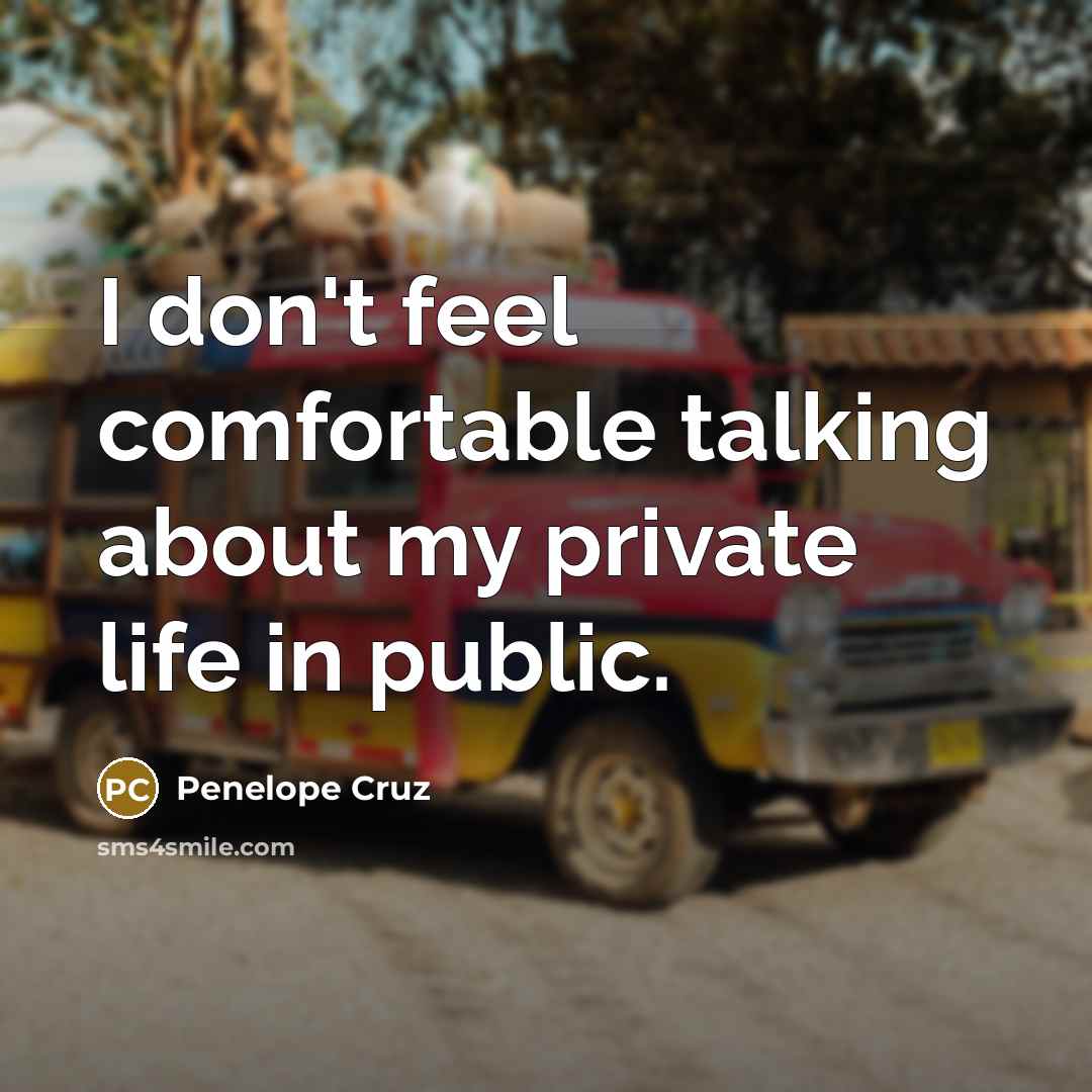 “I don't feel comfortable talking about my private life in…” quote by Penelope Cruz