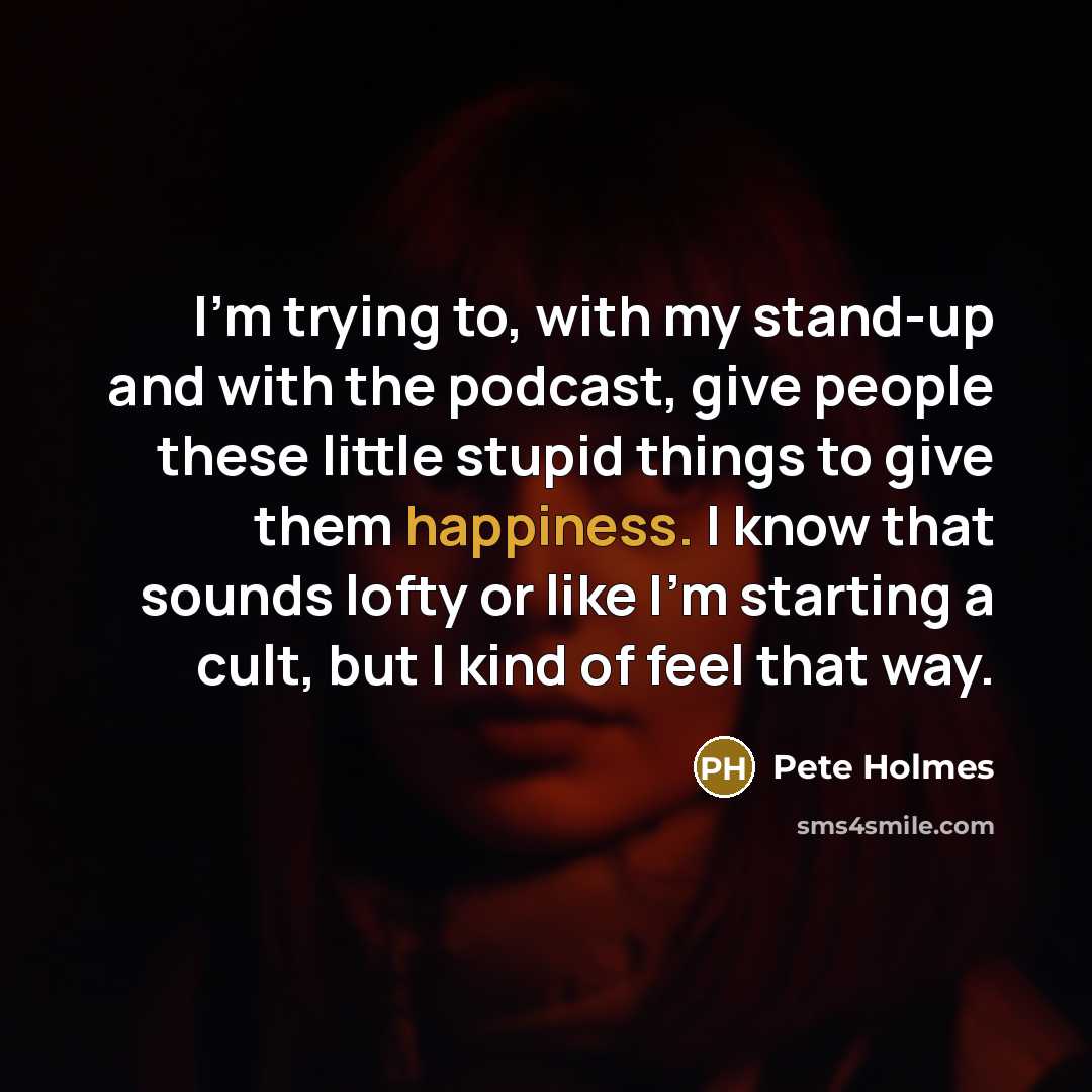 “I'm trying to, with my stand-up and with the podcast,…” quote by Pete Holmes