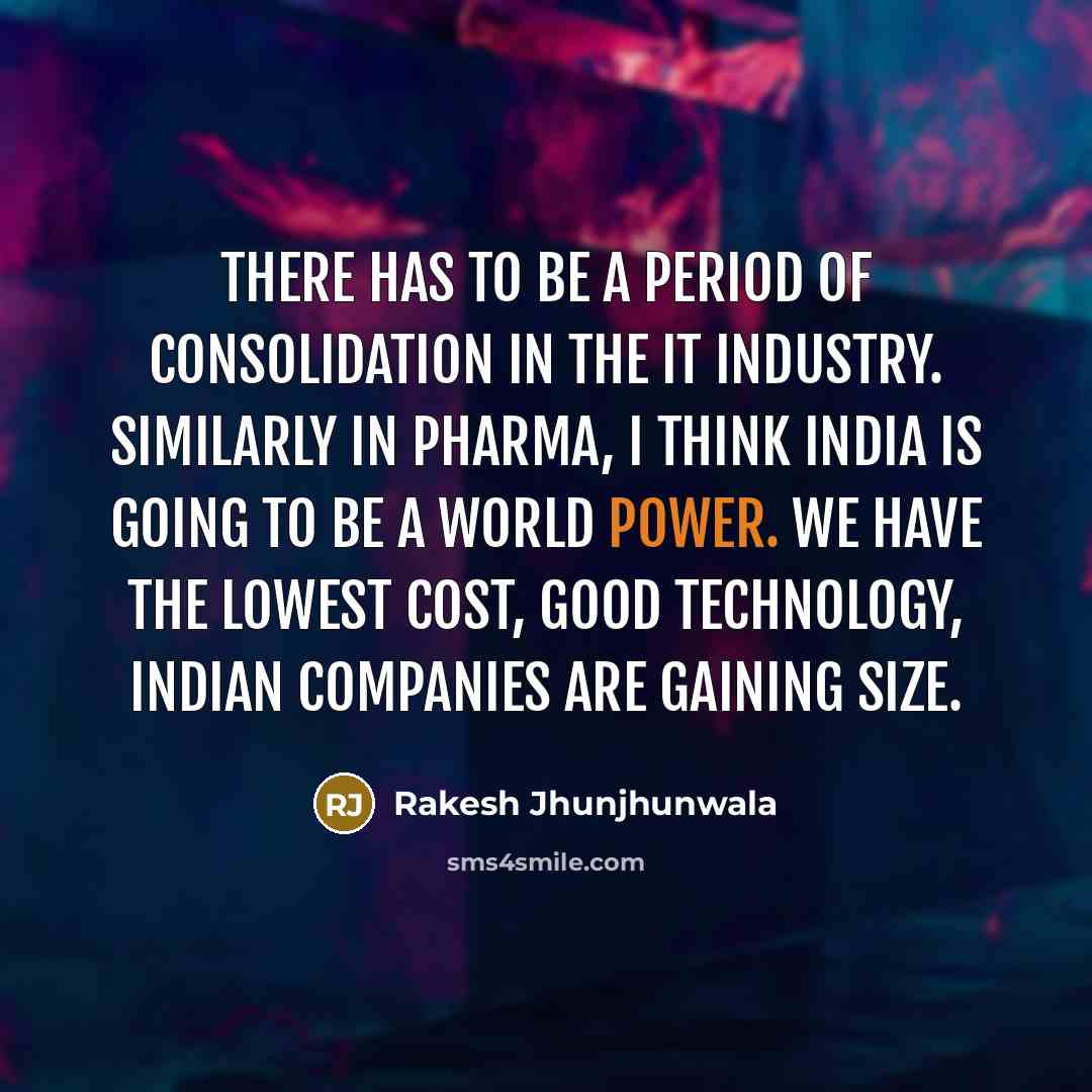 “There has to be a period of consolidation in the…” quote by Rakesh Jhunjhunwala