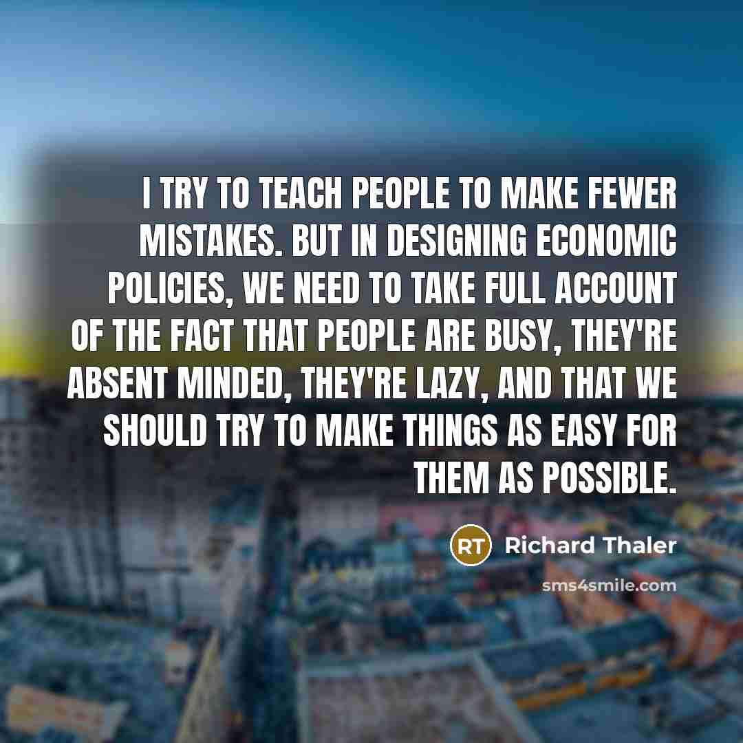 “I try to teach people to make fewer mistakes. But…” quote by Richard Thaler