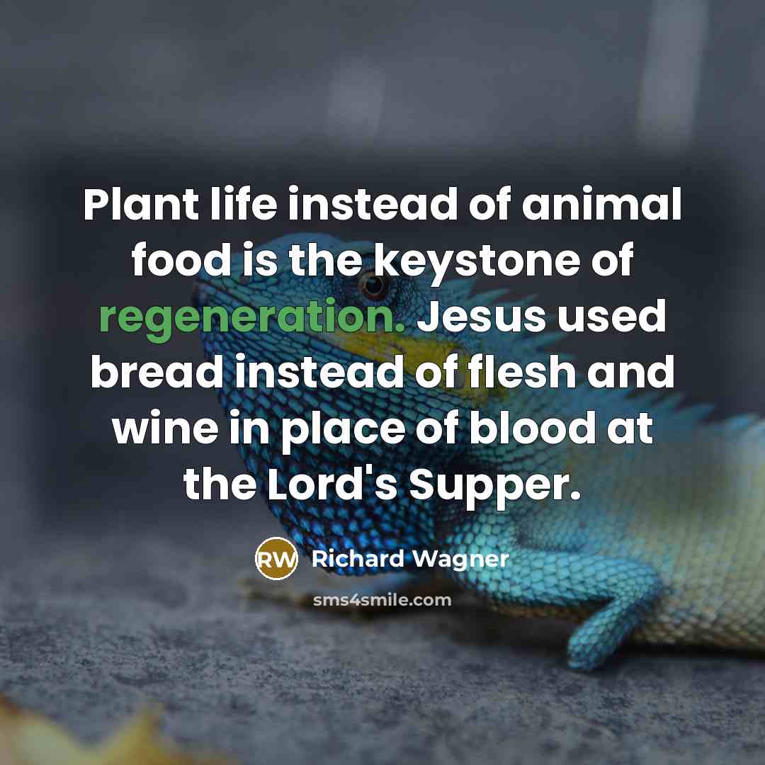 “Plant life instead of animal food is the keystone of…” quote by Richard Wagner