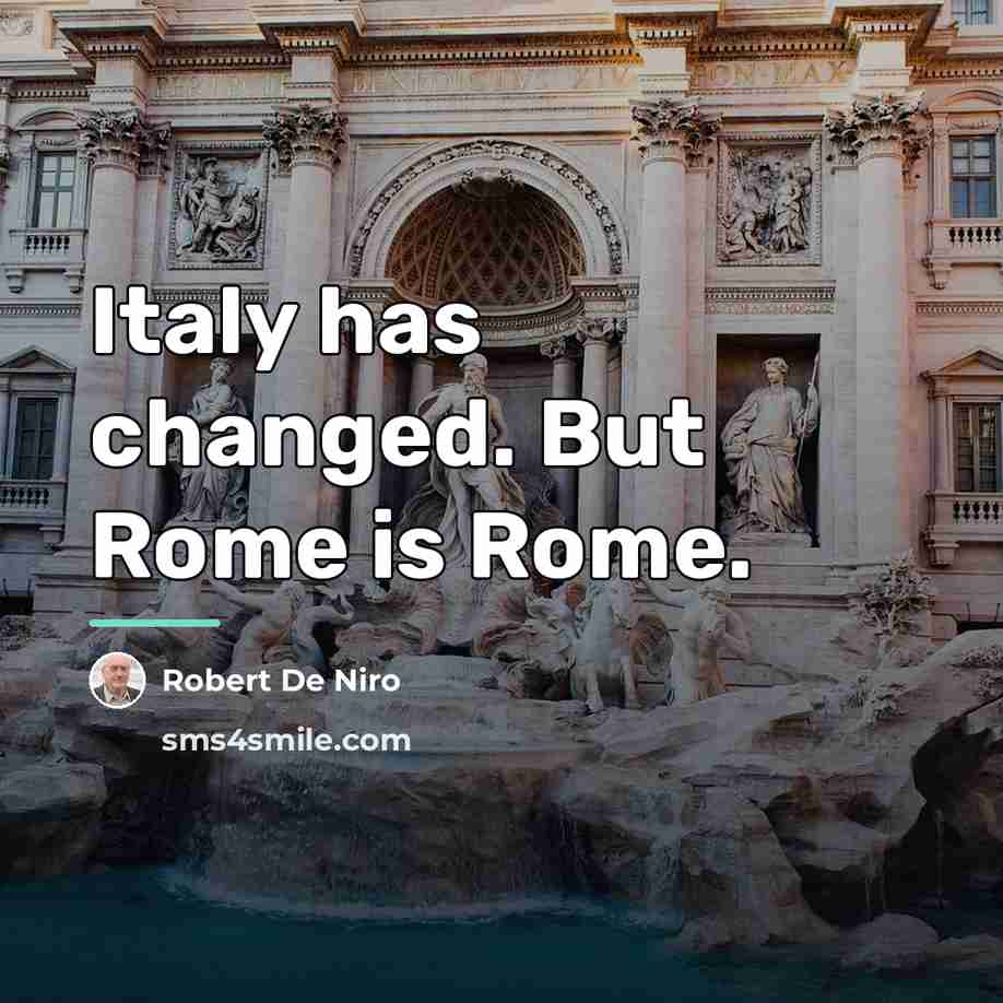 “Italy has changed. But Rome is Rome.…” quote by Robert De Niro