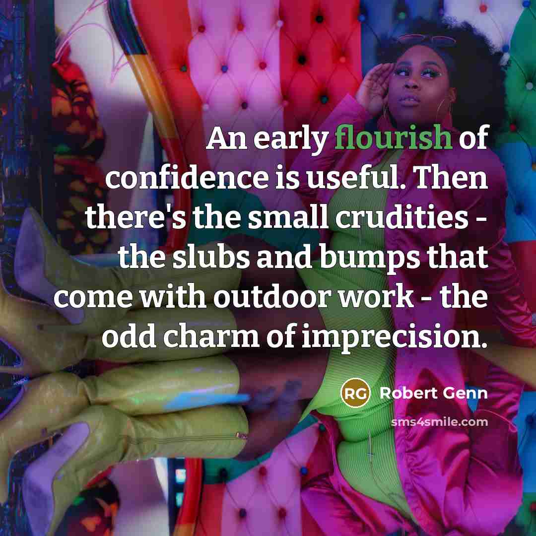 “An early flourish of confidence is useful. Then there's the…” quote by Robert Genn