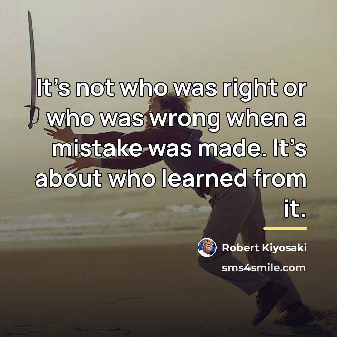“It’s not who was right or who was wrong when…” quote by Robert Kiyosaki