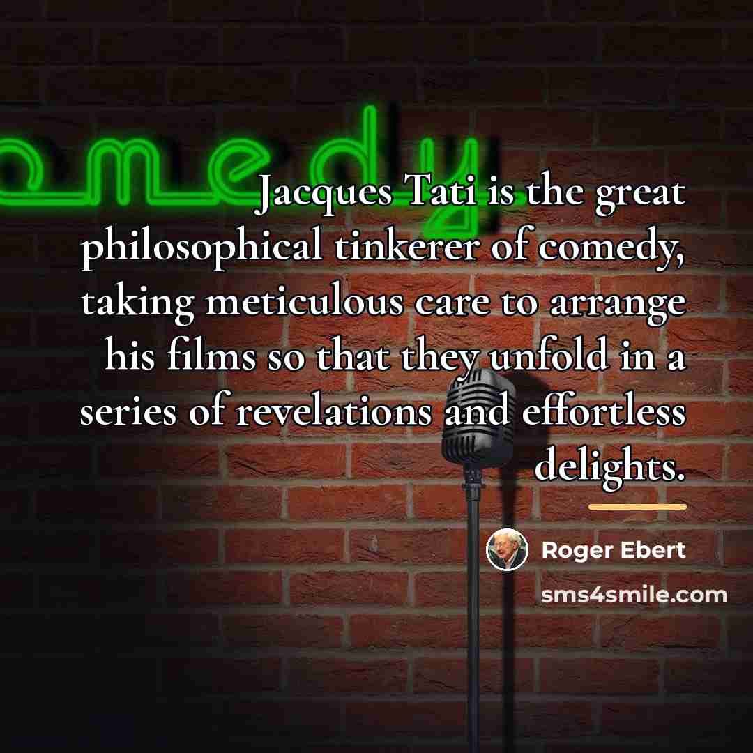 “Jacques Tati is the great philosophical tinkerer of comedy, taking…” quote by Roger Ebert