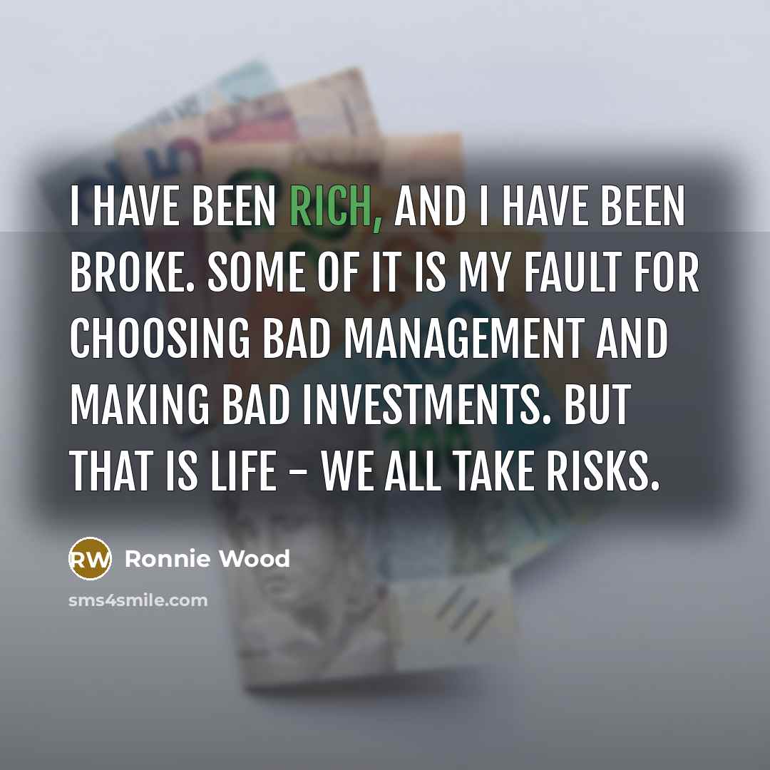 “I have been rich, and I have been broke. Some…” quote by Ronnie Wood