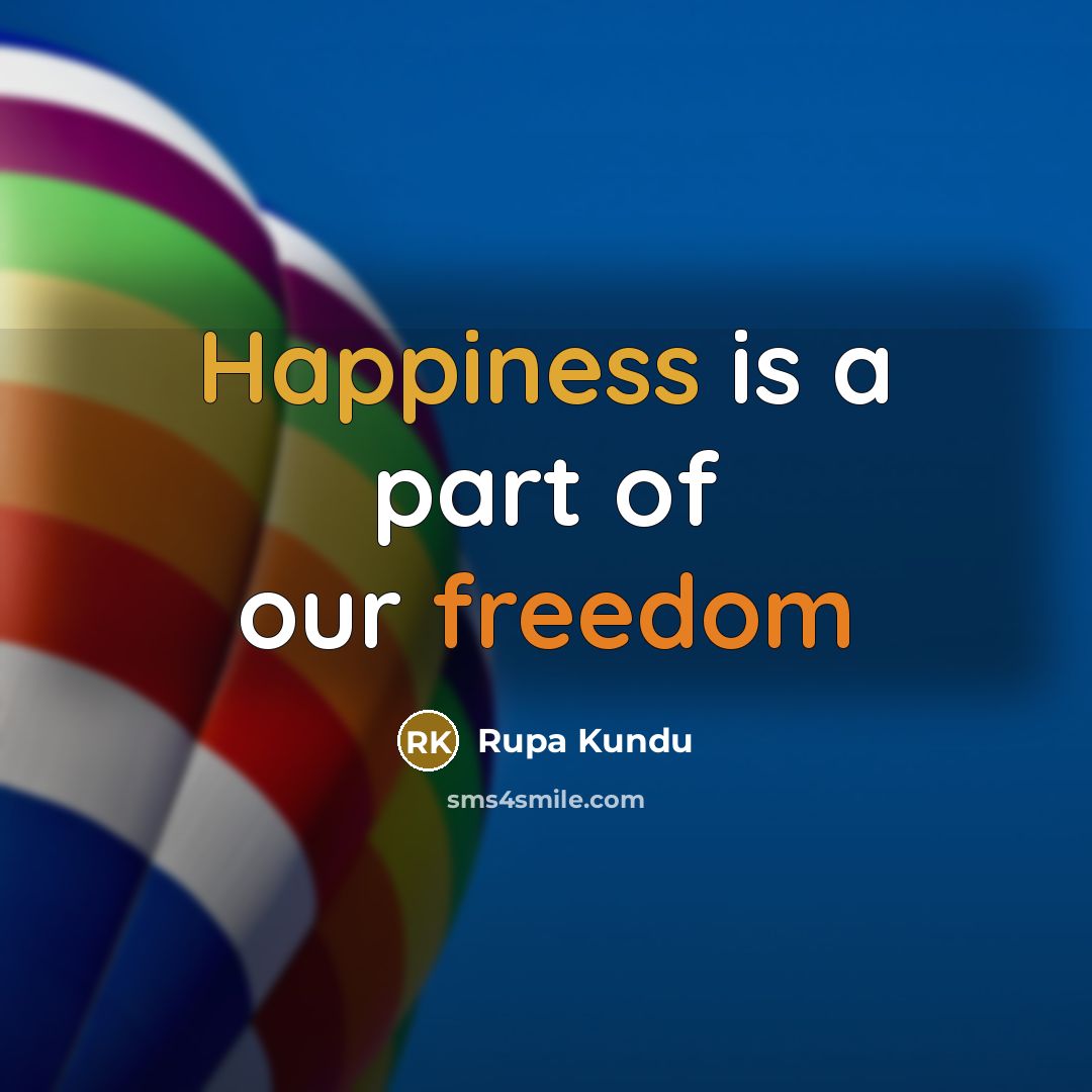 “Happiness is a part of our freedom…” quote by Rupa Kundu