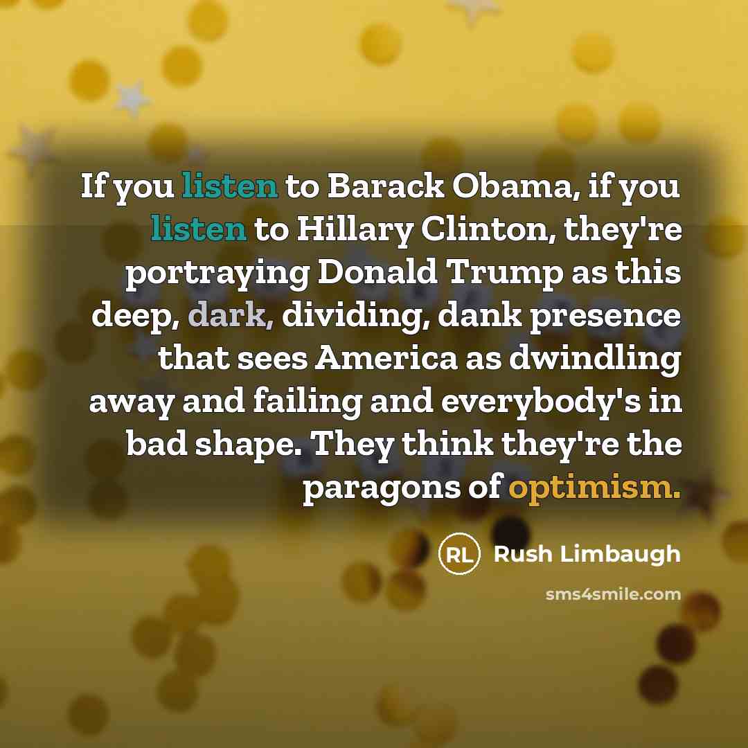 “If you listen to Barack Obama, if you listen to…” quote by Rush Limbaugh
