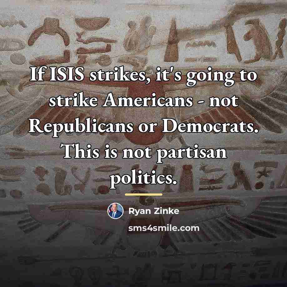 “If ISIS strikes, it's going to strike Americans - not…” quote by Ryan Zinke