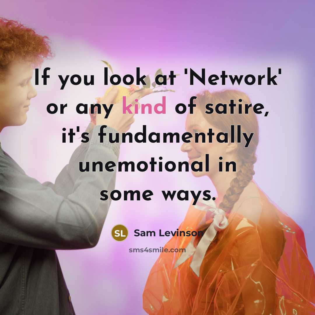 “If you look at 'Network' or any kind of satire,…” quote by Sam Levinson